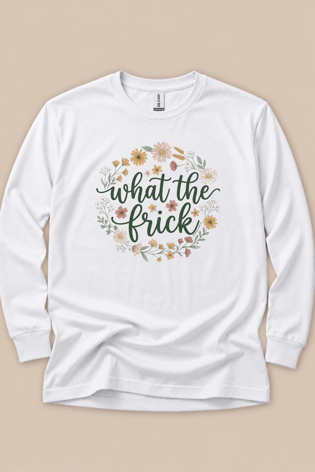 What The Frick Long Sleeve T-Shirt