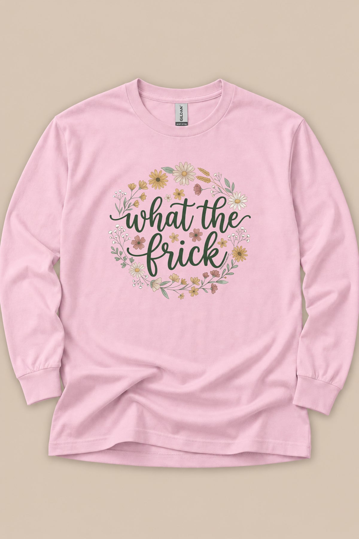 What The Frick Long Sleeve T-Shirt