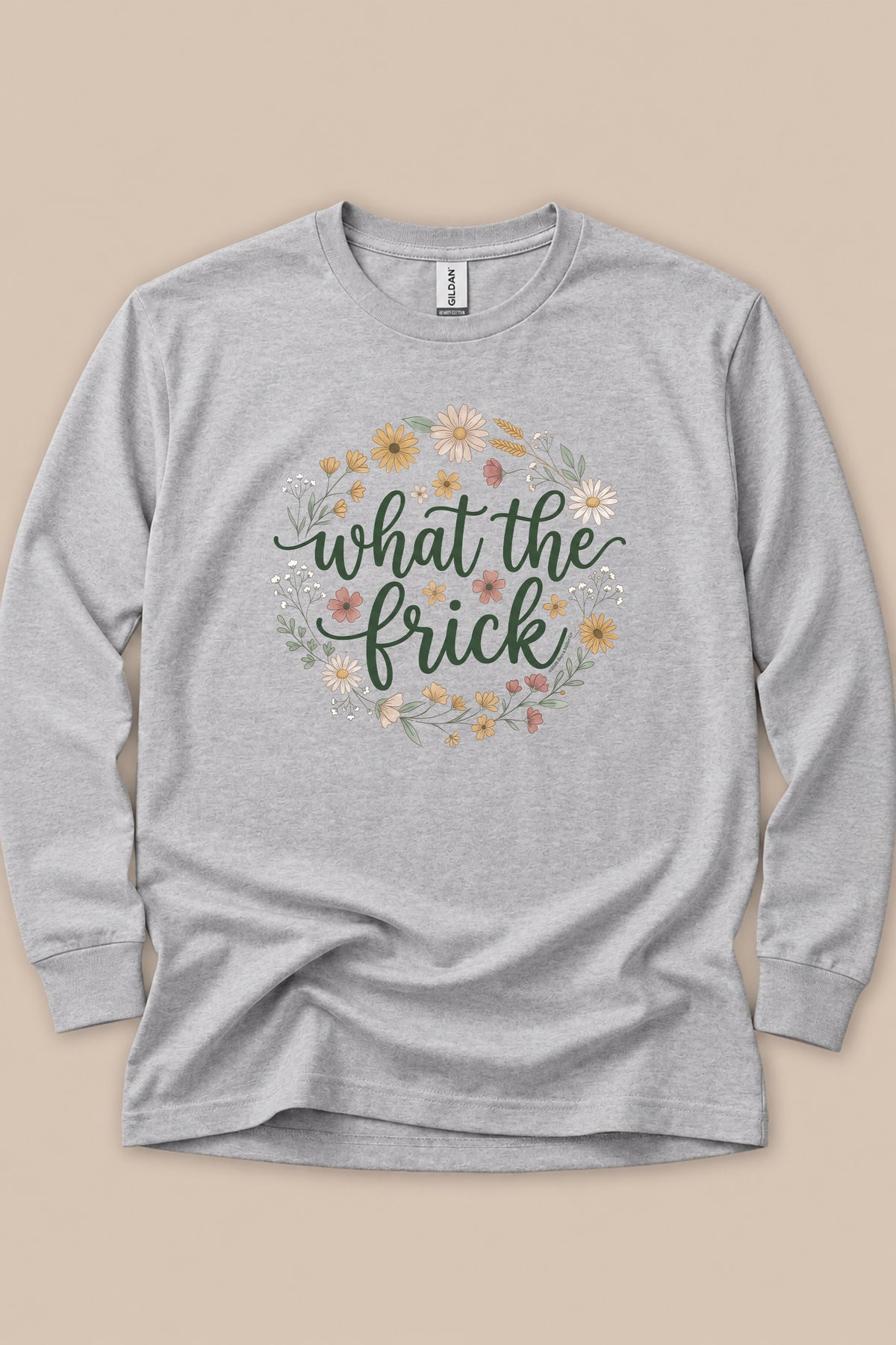 What The Frick Long Sleeve T-Shirt
