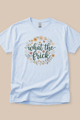 What The Frick T-Shirt