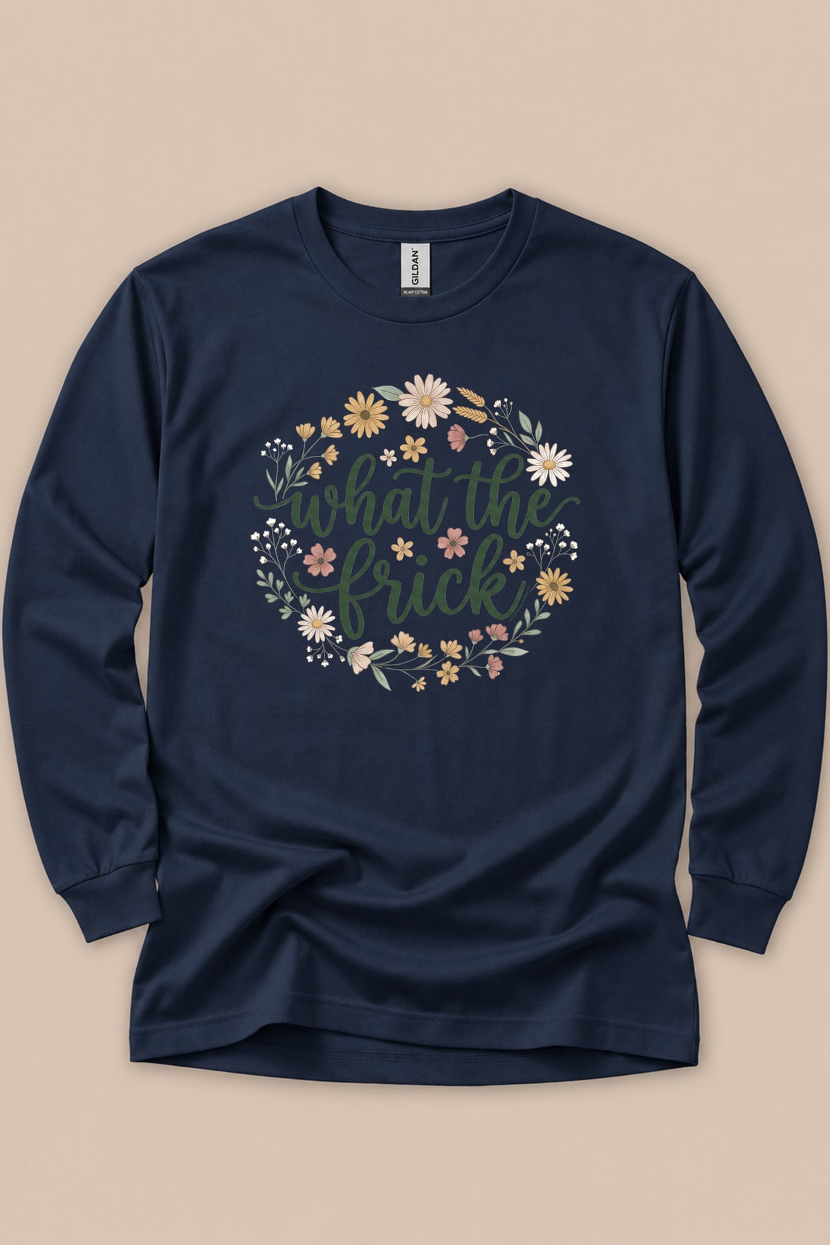 What The Frick Long Sleeve T-Shirt