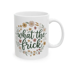 What The Frick Mugs - 11oz front